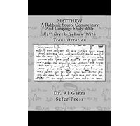 MATTHEW: A Rabbinic Jewish Source Commentary And Language Study Bible: KJV-Greek-Hebrew With Transliteration: Volume 1