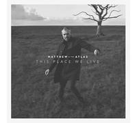 Matthew And The Atlas - This Place We Live [VINYL]