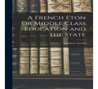 Matthew Arnold A French Eton or Middle Class Education & the State Hardcover Book Matthew Arnold Multicolor