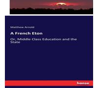 Matthew Arnold A French Eton:Or, Middle Class Education & the State Paperback Book Matthew Arnold Multicolor