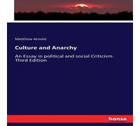 Matthew Arnold Culture & Anarchy:An Essay in political & social Criticism Matthew Arnold Multicolor