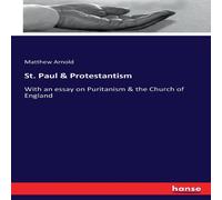 Matthew Arnold St. Paul Protestantism:With an essay on Puritanism the Church of Matthew Arnold Multicolor