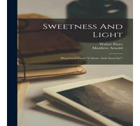 Matthew Arnold Sweetness & Light: (reprinted From "culture & Anarchy") Matthew Arnold Multicolor