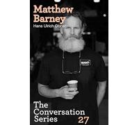 Matthew Barney. Hans Ulrich Obrist: Volume 27 (Conversation Series)