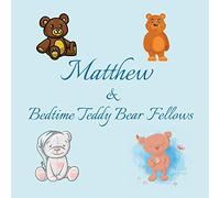 Matthew & Bedtime Teddy Bear Fellows: Short Goodnight Story for Toddlers - 5 Minute Good Night Stories to Read - Personalized Baby Books with Your ... Ages 1-3: 46 (Personalized Books for Kids)