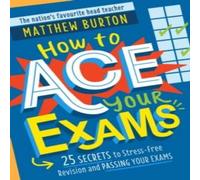 Matthew Burton How to Ace Your Exams Paperback Book Matthew Burton Multicolor