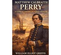 Matthew Calbraith Perry: A Typical American Naval Officer (LARGE PRINT): LARGE PRINT CLASSICS SERIES