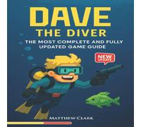Matthew Clark Dave the Diver Complete Game Guide : Tips & Tricks, Strategy Matthew Clark Multicolor