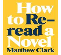 Matthew Clark How to Reread a Novel Book - Paperback Matthew Clark Multicolor