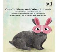 Matthew Cole Our Children & Other Animals: The Cultural Construction of Matthew Cole Multicolor