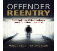Matthew Crow OFFENDER REENTRY: RETHINKING CRIMINOLOGY & CRIMINAL JUSTICE Matthew Crow Multicolor