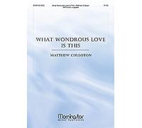 Matthew Culloton-What Wondrous Love Is This-SATB a Cappella