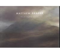 Matthew Draper Northern Light Exhibition Catalogue Lemon Street Gallery Truro Cornwall 18 May - 8 June 2013