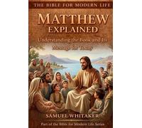 Matthew Explained: Understanding the Book and Its Message for Today: 5 (The Bible for Modern Life Series)