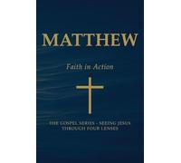 Matthew - Faith in Action (The Gospels Series: Seeing Jesus Through Four Lenses)