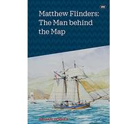 Matthew Flinders: The Man behind the Map