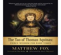 Matthew Fox The Tao of Thomas Aquinas: Fierce Wisdom for Hard Times Paperback Book Matthew Fox Multicolor
