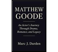 MATTHEW GOODE: An Actor’s Journey Through Drama, Romance, and Legacy