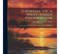 Matthew Gregory Lewis Journal of a West-India Proprietor: Kept During a Residence in the Matthew Gregory Lewis Multicolor