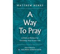 A Way to Pray: A Biblical Method for Enriching Your Prayer Life