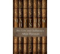 Matthew Henry: His Life and Influence (Biography)