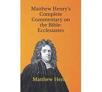 Matthew Henry's Complete Commentary on the Bible: Ecclesiastes