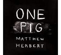 Matthew Herbert - One Pig