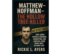 Matthew Hoffman- The Hollow Tree Killer: True Crime Stories of Murder, Kidnapping, and Survival from Ohio’s Most Bizarre Case (Unsolved Murder Files: True Crime & Serial Killer Cases)