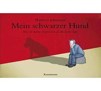 Matthew Johnstone aus dem Engl Mein schwarzer Hund: Wie ich meine De (Hardback)