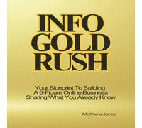 Matthew Jones Info Gold Rush: Your Blueprint To Building A 6-Figure Online Matthew Jones Multicolor