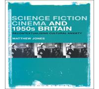 Matthew Jones Science Fiction Cinema & 1950s Britain: Recontextualizing Matthew Jones Multicolor