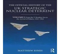 Matthew Jones The Official History of the UK Strategic Nuclear Deterrent: Volume Matthew Jones Multicolor