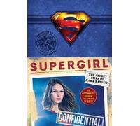 Supergirl: The Secret Files of Kara Danvers: The Ultimate Guide to the Hit TV Show