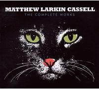 Matthew Larkin Cassell - The Complete Works