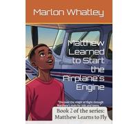 Matthew Learned to Start the Airplane's Engine: Matthew Learns to Fly: “Discover the magic of flight through Matthew’s eyes-where aviation meets ... ... Fly: Inspiring Young Pilots to Reach the Sky)