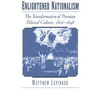 Enlightened Nationalism The Transformation of Prussian Politica... 9780195151862
