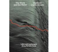 Matthew López-Jensen: The Work and the Water: Labor and Landscapes along the Erie Canal