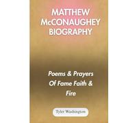 MATTHEW McCONAUGHEY BIOGRAPHY: Poems & Prayers Of Fame Faith & Fire