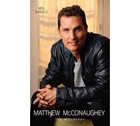 Matthew McConaughey: The Biography