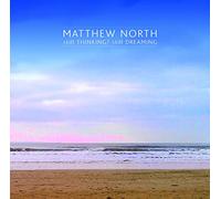Matthew North - still THINKING? still DREAMING