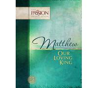 Matthew: Our Loving King: The Passion Translation
