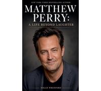 Matthew Perry A Life Beyond Laughter
