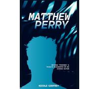 MATTHEW PERRY: BEYOND 'FRIENDS' A TRIBUTE BIOGRAPHY OF AN ICONIC ACTOR