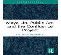 Matthew Reynolds Maya Lin, Public Art, & the Confluence Project Paperback Book Matthew Reynolds Multicolor