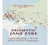 Matthew Reynolds Prismatic Jane Eyre: Close-Reading a World Novel Across Languages in White Matthew Reynolds White