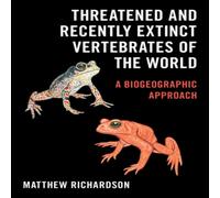 Matthew Richardson Threatened & Recently Extinct Vertebrates of the World Hardcover Matthew Richardson Multicolor