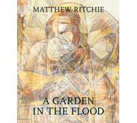 Matthew Ritchie: A Garden in the Flood