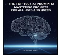 Matthew Rivera The Top 100+ AI Prompts: Mastering Prompts for All Uses & Users Matthew Rivera Multicolor