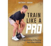 Matthew S. Ibrahim - Train Like a Pro Programming to Develop Your In - D245z