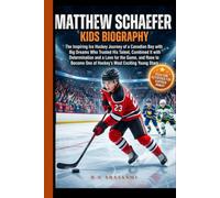 MATTHEW SCHAEFER: KIDS BIOGRAPHY: The Inspiring Ice Hockey Journey of a Canadian Boy with Big Dreams Who Rose to Become One of the Most Exciting Young Stars